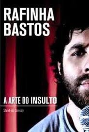 Rafinha Bastos – A Arte Do Insulto